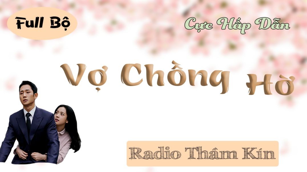 Radio Thầm Kín | VỢ CHỒNG HỜ - Tiểu thuyết đêm khuya vừa nghe đã thấy thú vị