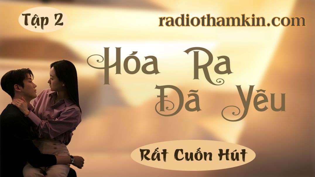 Radio Thầm Kín | HÓA RA ĐÃ YÊU [Tập 2] - Truyện đêm khuya việt nam đặc sắc 2024