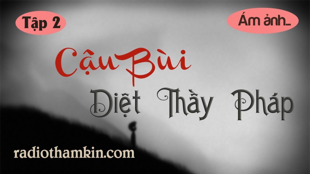 ⁣⁣Truyện Ma | CẬU BÙI DIỆT THẦY PHÁP [Tập 2]  - Xuất Hồn Bắt Ấn Diệt Tà Tu