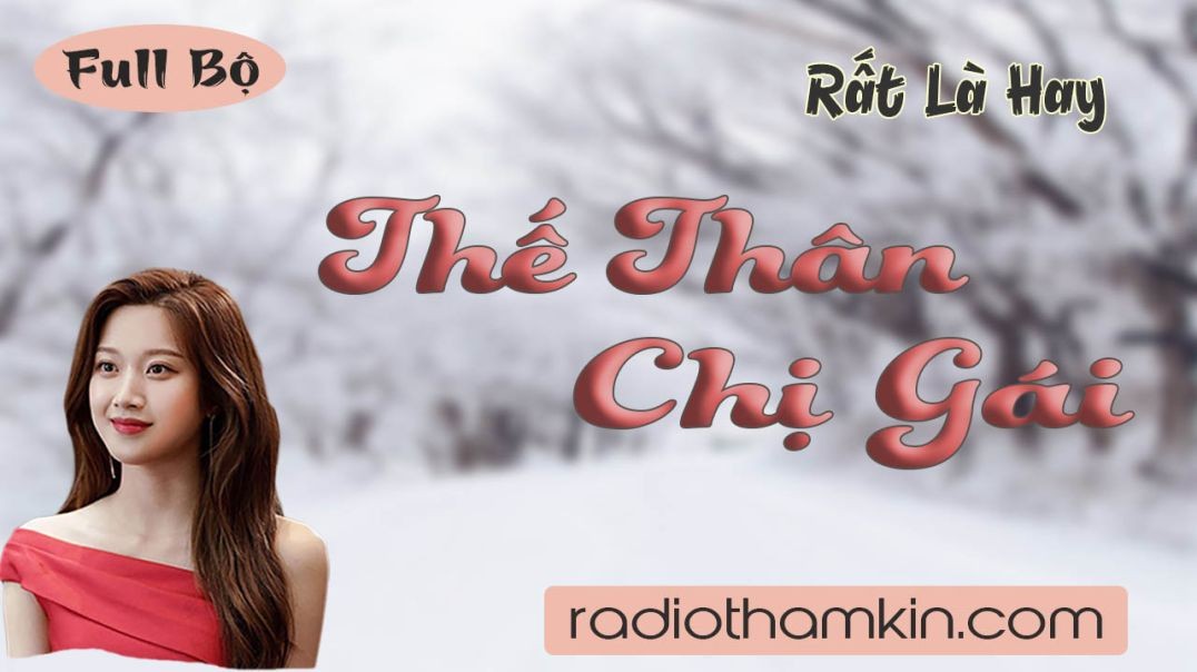 Radio Thầm Kín | THẾ THÂN CHỊ GÁI - Full truyện đêm khuya ngủ ngon hàng xóm đều thích nghe