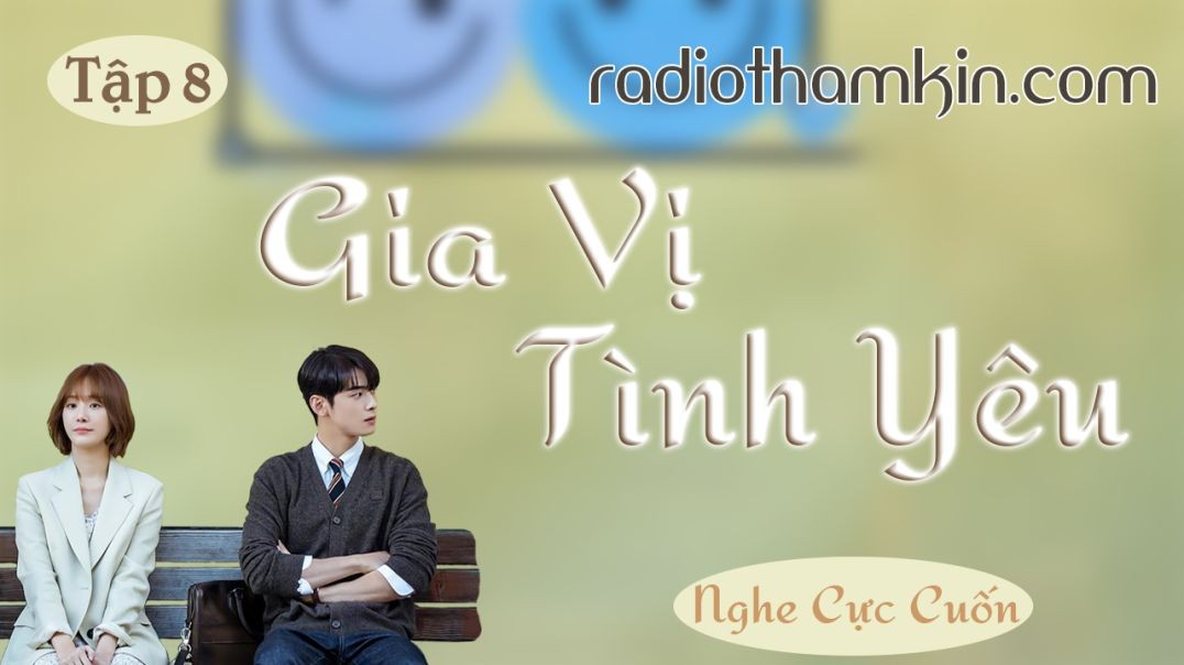 Radio Thầm Kín | GIA VỊ TÌNH YÊU [Tập 8] - Tiểu thuyết ngôn tình lãng mạn càng nghe càng hay