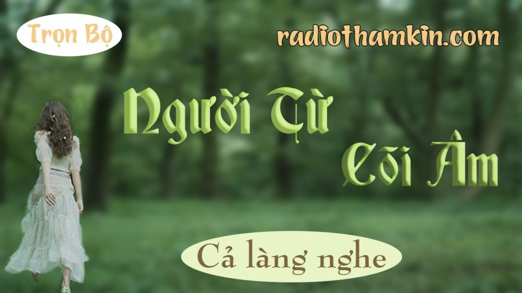 Radio Thầm Kín | NGƯỜI TỪ CÕI ÂM - Truyện ngôn tình giả tưởng hấp dẫn 2024