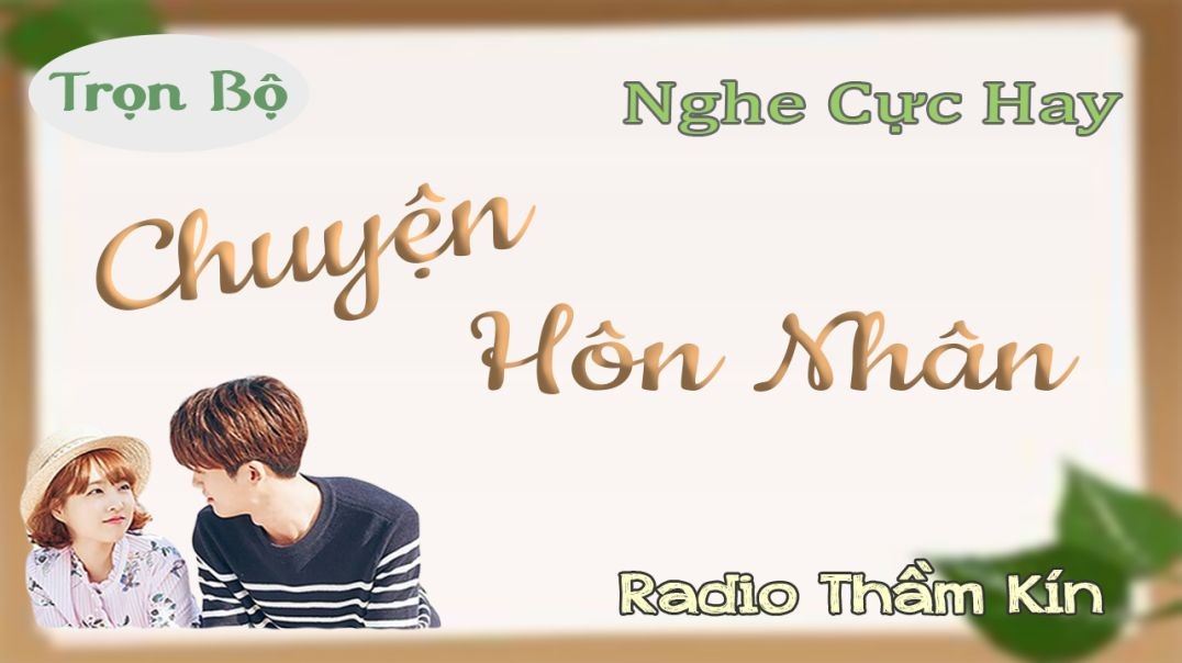 Cả Xóm Khen Hay | CHUYỆN HÔN NHÂN - Full truyện ngắn thầm kín đặc sắc