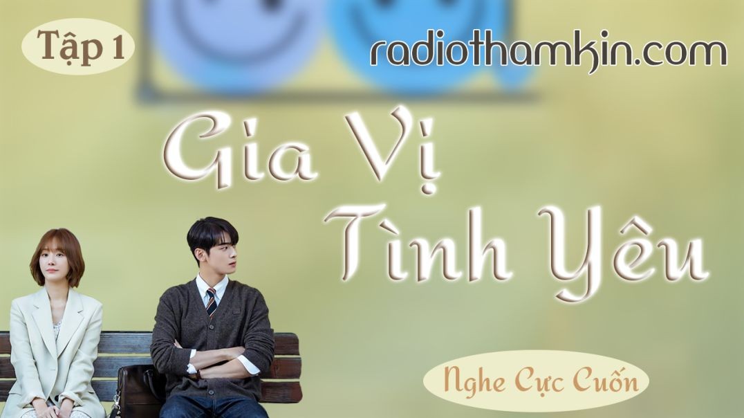 Radio Thầm Kín |  GIA VỊ TÌNH YÊU  [Tập 1] - Tiểu thuyết ngôn tình lãng mạn hấp dẫn 2024