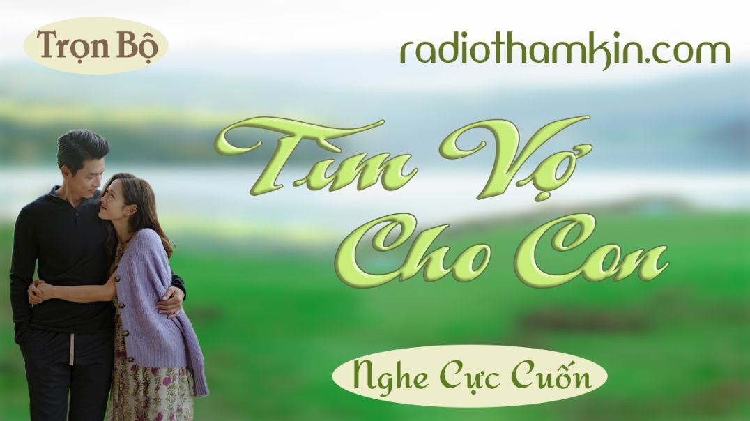 Radio Thầm Kín | TÌM VỢ CHO CON - Full truyện tâm lý xã hội cực hấp dẫn đừng bỏ lỡ