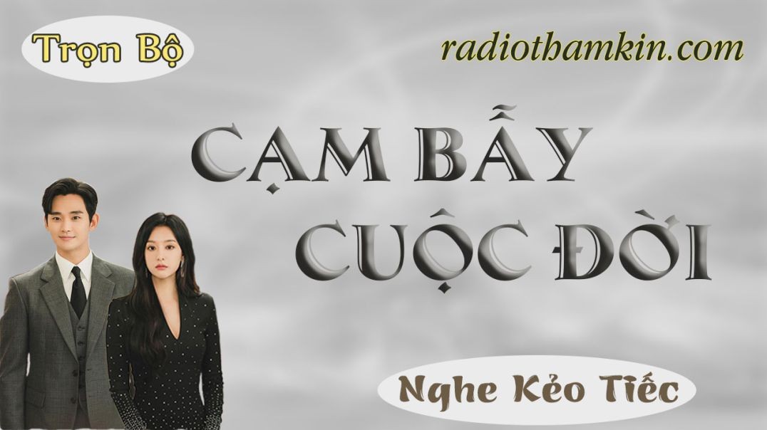 Radio Thầm Kín | CẠM BẪY CUỘC ĐỜI - Truyện đêm khuya cả xóm nghe đều khen