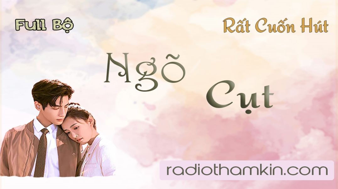 Radio Thầm Kín | NGÕ CỤT - Truyện thực tế đời sống vừa nghe đã thấy hứng thú