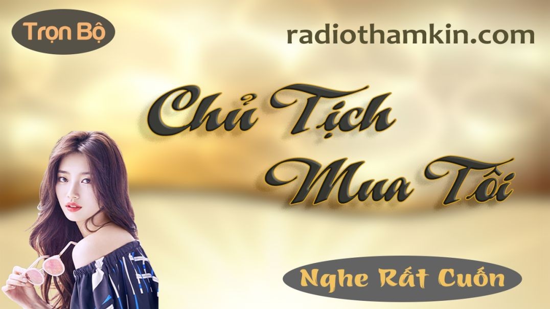 Radio Thầm Kín | CHỦ TỊCH MUA TÔI - Full Truyện đêm khuya Việt Nam đặc sắc 2024 cả xóm thích nghe