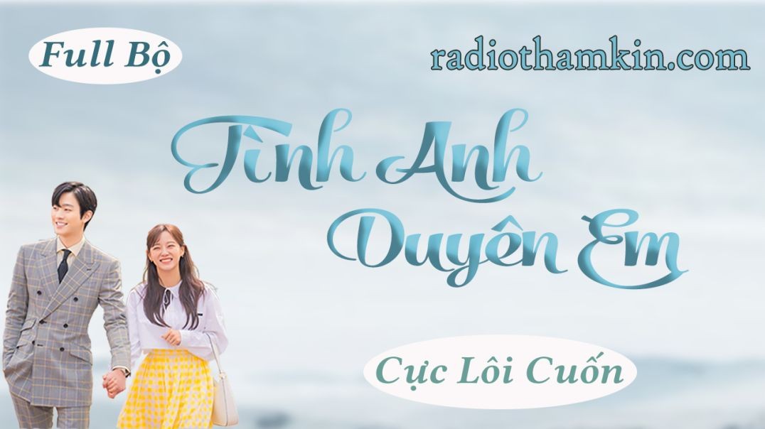 Radio Thầm Kín | TÌNH ANH DUYÊN EM  - Truyện tâm sự đêm khuya hay quá nghe quên cả lối về