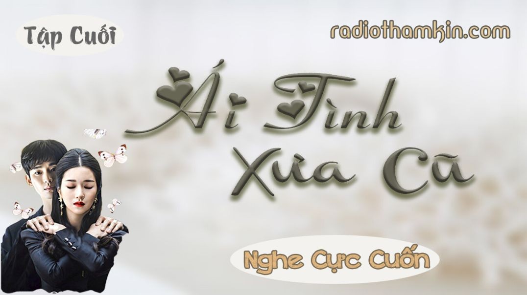 Radio Thầm Kín | ÁI TÌNH XƯA CŨ [Tập Kết] - Tiểu thuyết hôn nhân gia đình mới hấp dẫn 2024