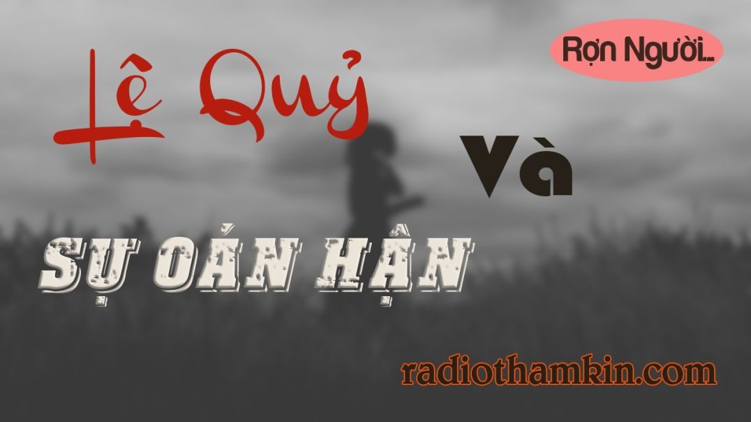 Truyện Ma |  LỆ QUỶ VÀ SỰ OÁN HẬN  - Thầy Long Diệt Vong Hồn Oán