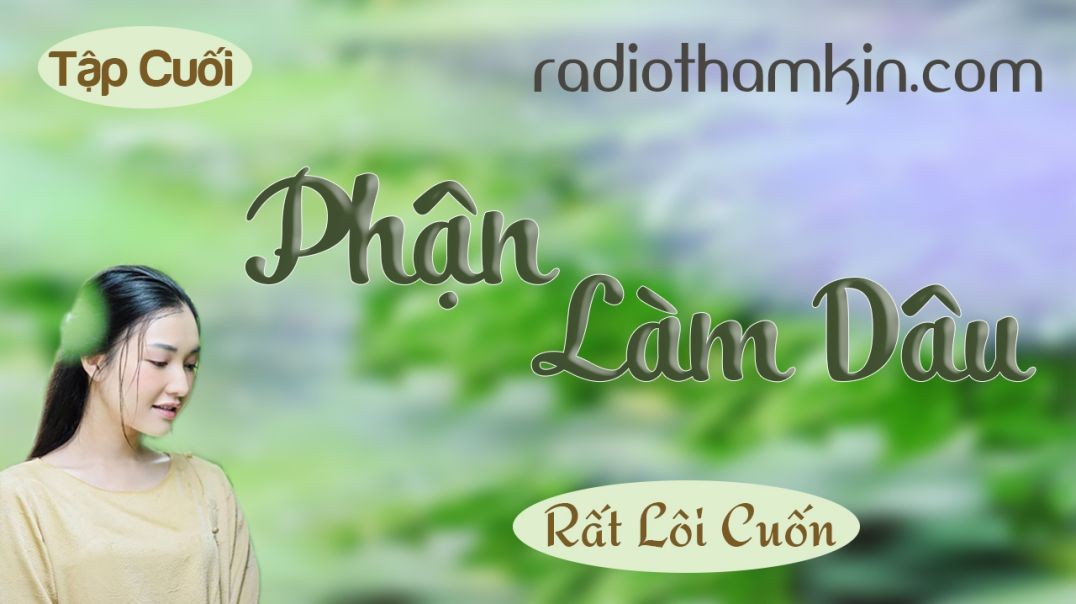 Radio Thầm Kín | PHẬN LÀM DÂU [Tập Kết]  - Truyện làng quê việt nam đặc sắc 2024