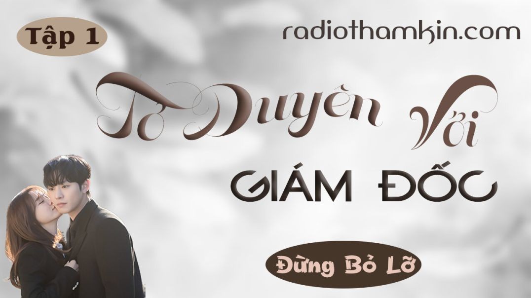 ⁣Radio Thầm Kín | ⁣⁣⁣[Tập 1] TƠ DUYÊN VỚI GIÁM ĐỐC - Truyện ngôn tình thầm kín hay 2024