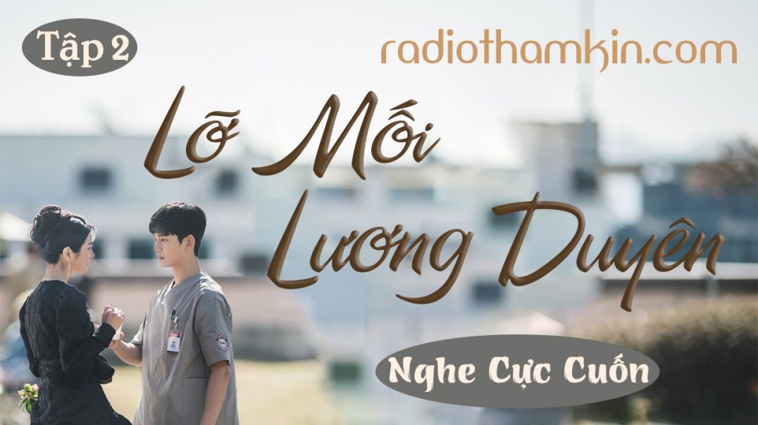 ⁣Radio Thầm Kín | ⁣⁣[Tập 2] LỠ MỐI LƯƠNG DUYÊN - ⁣⁣Truyện thầm kín đêm khuya 2024 vừa nghe đã hay