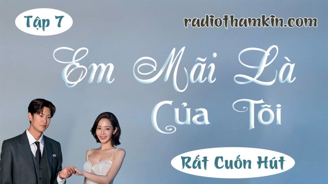 ⁣Radio Thầm Kín | ⁣⁣[Tập 7] EM MÃI LÀ CỦA TÔI - ⁣⁣Truyện thầm kín đêm khuya đặc sắc 2024