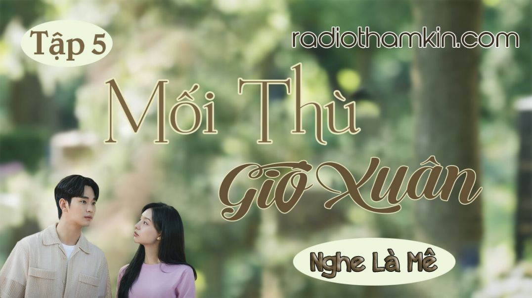 ⁣Radio Thầm Kín | ⁣[Tập 5] MỐI THÙ GIÓ XUÂN - ⁣⁣Truyện tâm lý xã hội mới nghe thôi đã thấy hứng thú