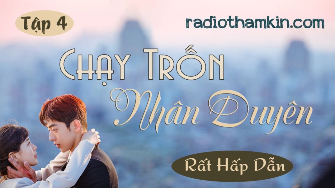 ⁣⁣Radio Thầm Kín | ⁣ ⁣⁣[Tập 4] CHẠY TRỐN NHÂN DUYÊN - Truyện ngôn tình thực tế cả xóm khen hay