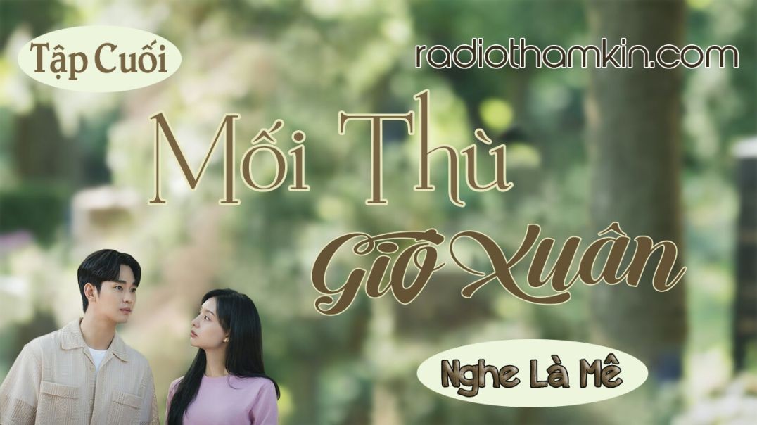 Radio Thầm Kín | ⁣[Tập Cuối] MỐI THÙ GIÓ XUÂN