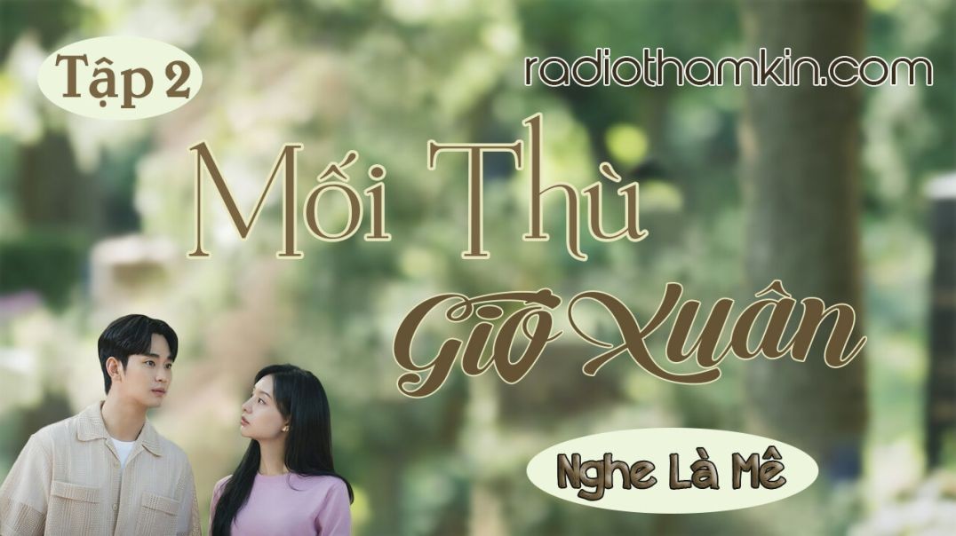 ⁣Radio Thầm Kín | ⁣[Tập 2] MỐI THÙ GIÓ XUÂN - ⁣⁣Truyện tâm lý xã hội mới nghe thôi đã thấy hứng thú