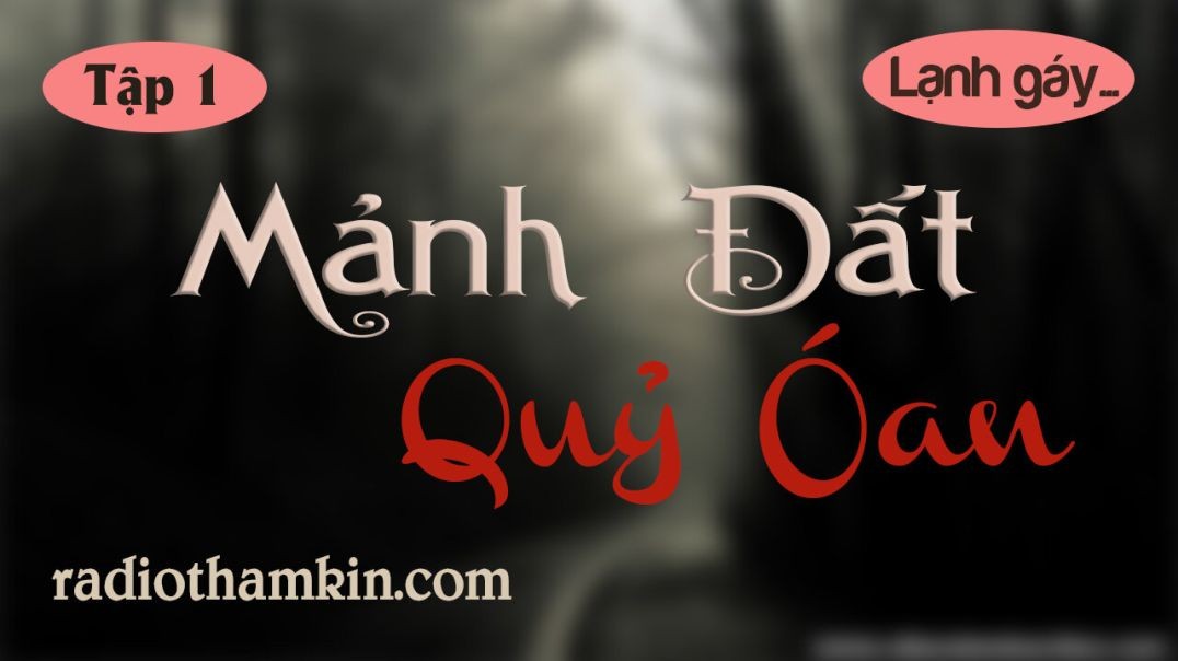 Truyện Ma | MẢNH ĐẤT QUỶ OÁN ⁣ ⁣⁣[Tập 1] - Mảnh Đất Nuốt Linh Hồn