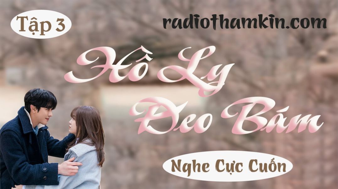 ⁣⁣⁣⁣Radio Thầm Kín |⁣ [Tập 3] HỒ LY ĐEO BÁM - Truyện tâm sự thầm kín đặc sắc nhất