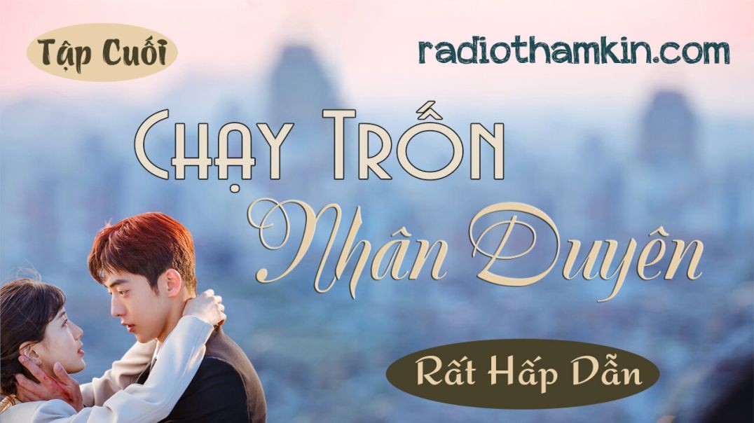 ⁣⁣⁣⁣⁣⁣⁣Radio Thầm Kín | ⁣⁣⁣[Tập Cuối] CHẠY TRỐN NHÂN DUYÊN - Truyện ngôn tình thực tế cả xóm khen hay