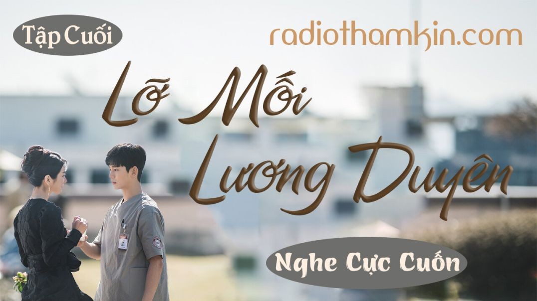 ⁣Radio Thầm Kín | ⁣⁣[Tập Cuối] LỠ MỐI LƯƠNG DUYÊN - ⁣⁣Truyện thầm kín đêm khuya 2024 vừa nghe đã hay