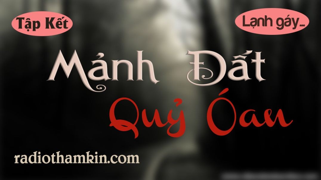 Truyện Ma | MẢNH ĐẤT QUỶ OÁN ⁣ ⁣⁣[Kết] - Mảnh Đất Nuốt Linh Hồn