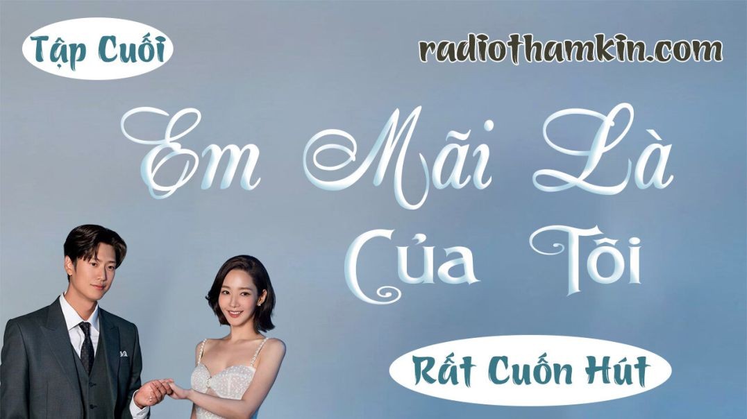 ⁣⁣⁣Radio Thầm Kín | ⁣⁣[Tập Cuối] EM MÃI LÀ CỦA TÔI - ⁣⁣Truyện thầm kín đêm khuya đặc sắc 2024