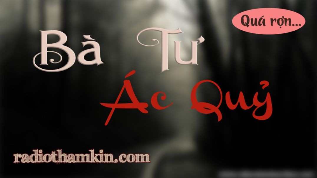 Truyện Ma | ⁣⁣⁣[Trọn Bộ] BÀ TƯ ÁC QUỶ - Trục Vong Trả Nghiệp Cho Gia Đình