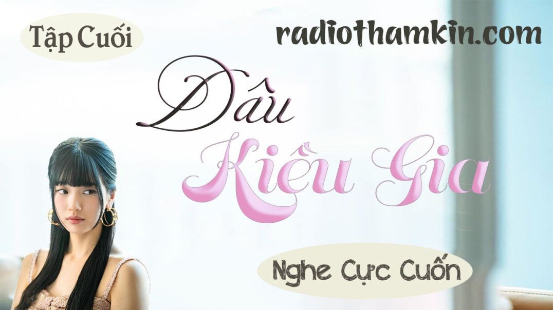 ⁣⁣⁣⁣⁣Radio Thầm Kín |⁣⁣⁣ [Tập Cuối] DÂU KIỀU GIA - Truyện ngôn tình tâm lý hấp dẫn 2024