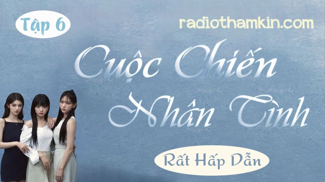 ⁣⁣Radio Thầm Kín | ⁣[Tập 6] CUỘC CHIẾN NHÂN TÌNH - Tiểu thuyết tình cảm hấp dẫn