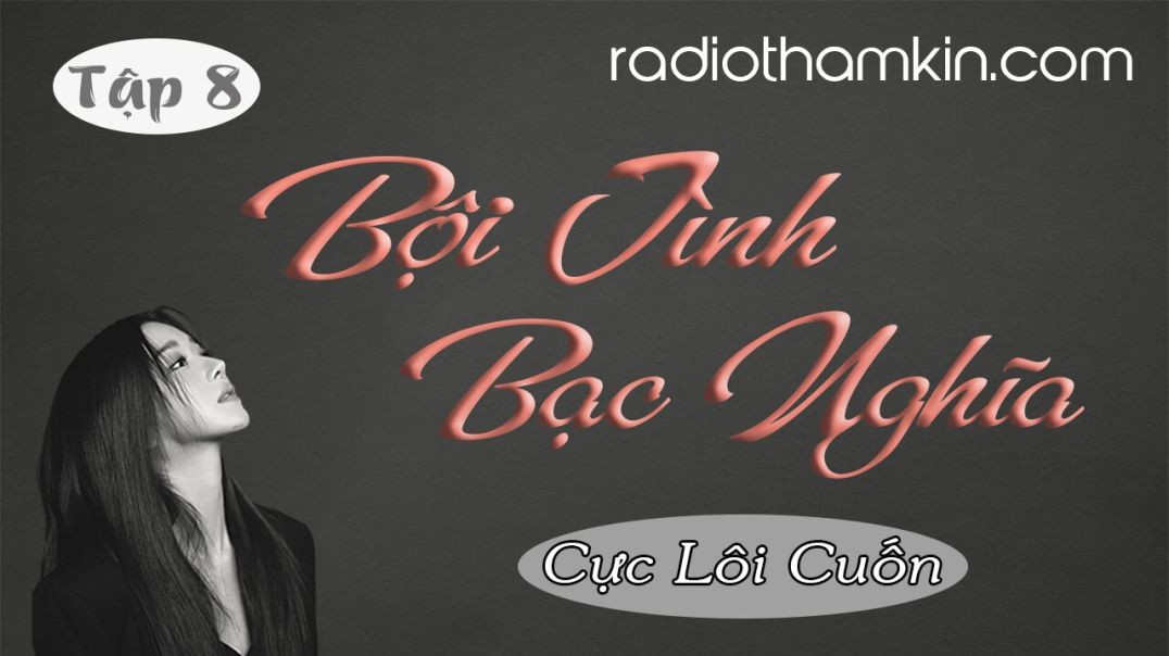 ⁣⁣⁣⁣Radio Thầm Kín | ⁣[Tập 8] BỘI TÌNH BẠC NGHĨA - Truyện ngắn đêm khuya nghe 5 phút đã thấy mê