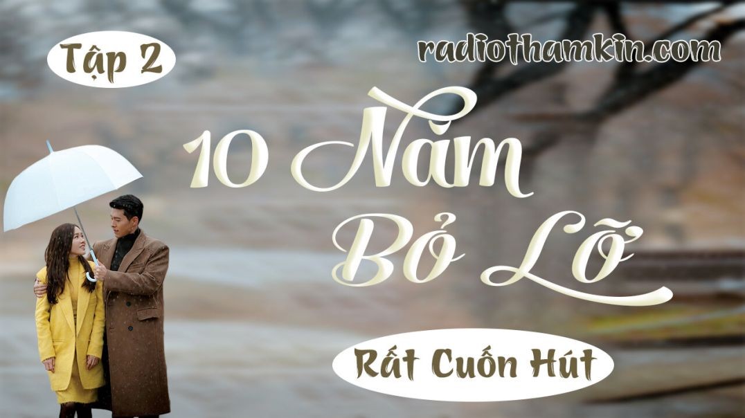 ⁣Radio Thầm Kín | ⁣[Tập 2] 10 NĂM BỎ LỠ - Truyện tâm sự thầm kín cực hấp dẫn