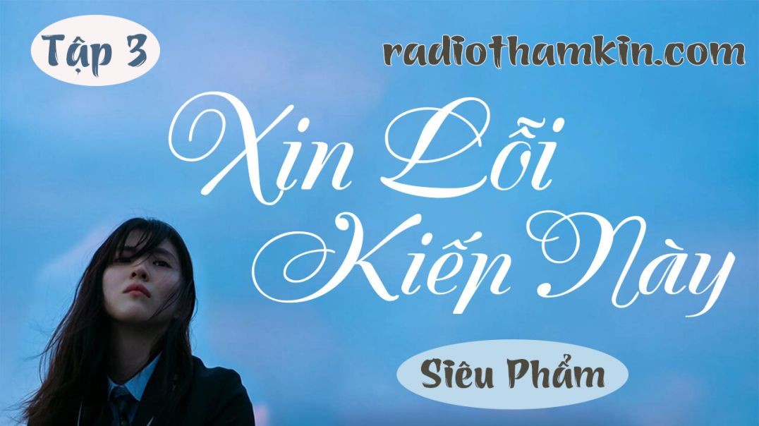 ⁣⁣⁣Radio Thầm Kín | ⁣[Tập 3] XIN LỖI KIẾP NÀY - Truyện tâm lý xã hội hấp dẫn 2024