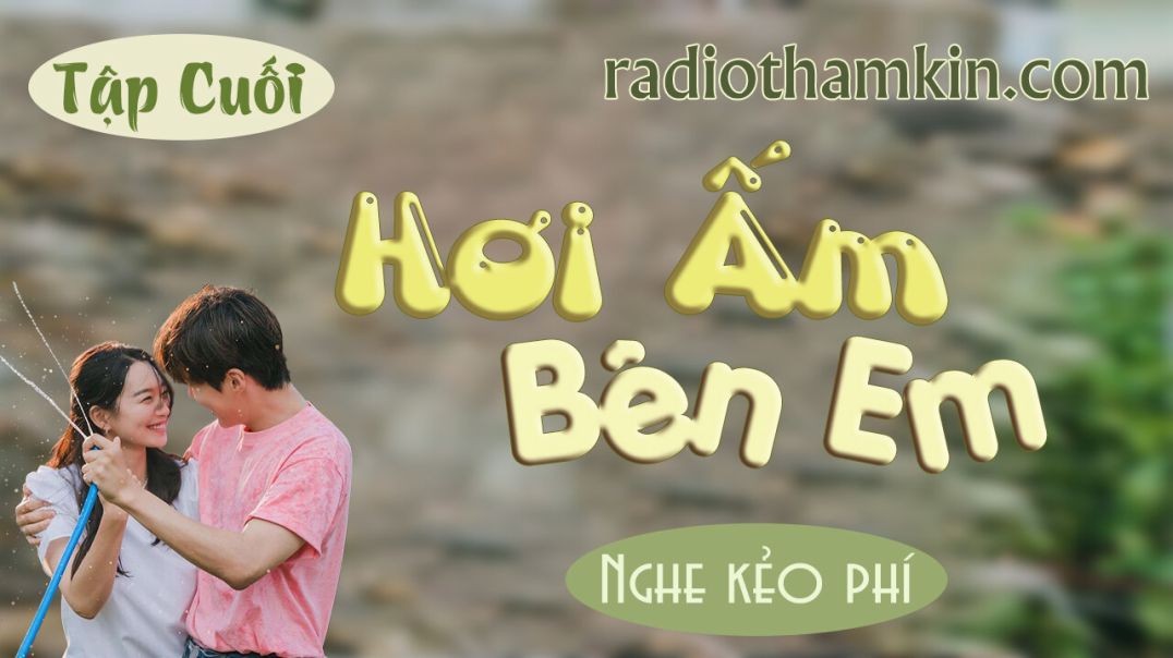 ⁣Radio Thầm Kín | ⁣[Tập Cuối] HƠI ẤM BÊN EM - ⁣Truyện thầm kín cực hấp dẫn 2024