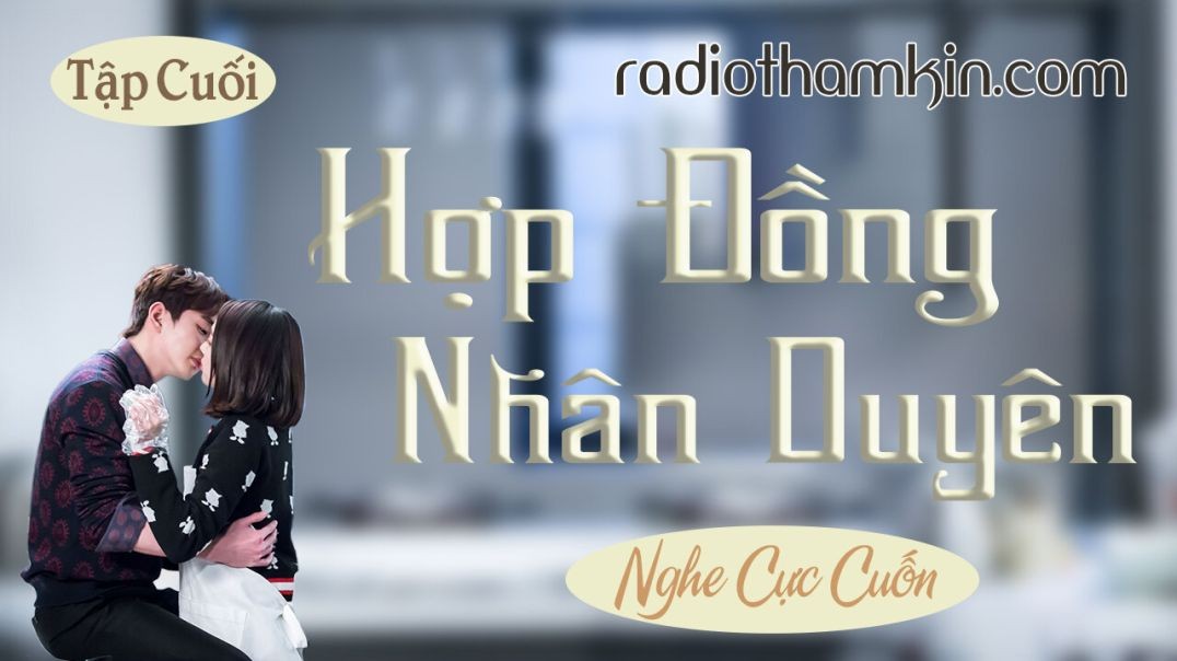 ⁣Radio Thầm Kín | ⁣⁣⁣[Tập Cuối] HỢP ĐỒNG NHÂN DUYÊN - Cả xóm vỗ tay khen hay