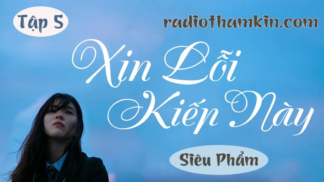 Radio Thầm Kín | ⁣[Tập 5] XIN LỖI KIẾP NÀY - Truyện tâm lý xã hội hấp dẫn 2024