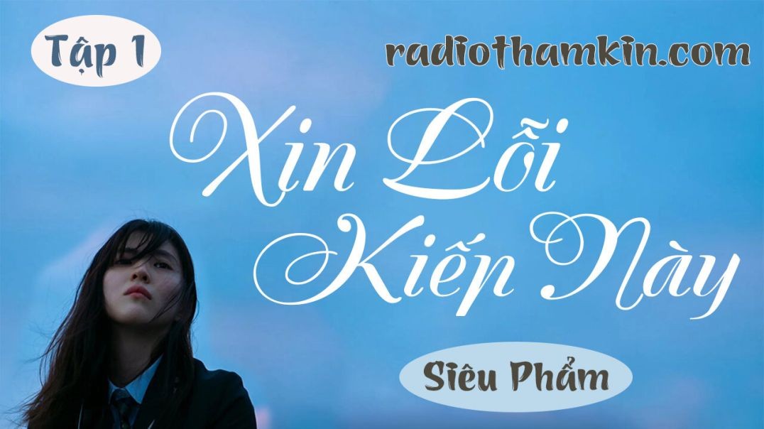 ⁣Radio Thầm Kín | ⁣[Tập 1] XIN LỖI KIẾP NÀY - Truyện tâm lý xã hội hấp dẫn nghe thử sẽ không hối hận