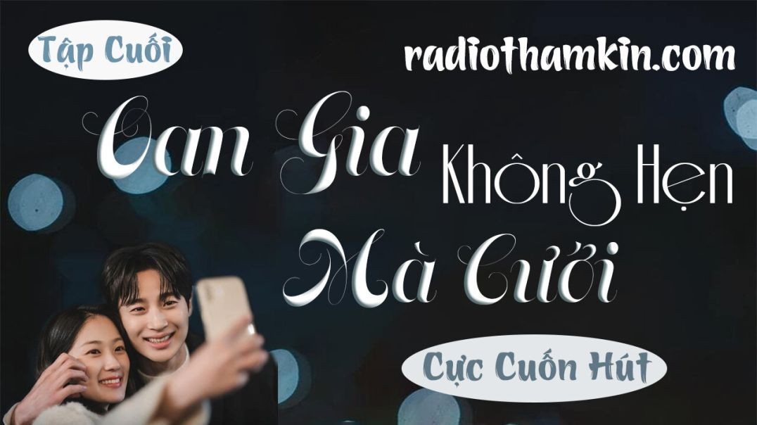 ⁣⁣⁣⁣⁣Radio Thầm Kín | ⁣[Tập Cuối] OAN GIA KHÔNG HẸN MÀ CƯỚI - Siêu phẩm truyện ngắn thầm kín 2024