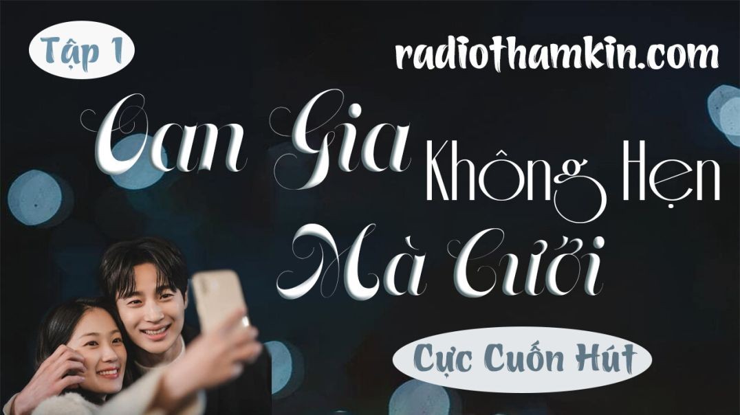 Radio Thầm Kín | ⁣[Tập 1] OAN GIA KHÔNG HẸN MÀ CƯỚI - Siêu phẩm truyện ngắn thầm kín 2024