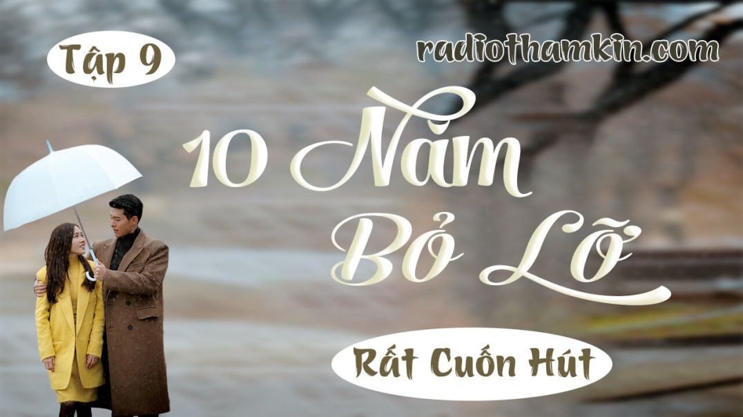 ⁣⁣Radio Thầm Kín | ⁣[Tập 9] 10 NĂM BỎ LỠ - Truyện tâm sự thầm kín cực hấp dẫn