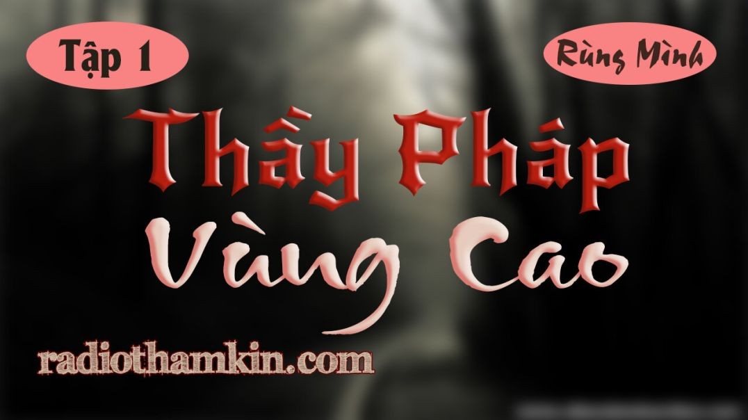 ⁣Truyện Ma | ⁣[Tập 1] THẦY PHÁP VÙNG CAO - Tiếng Than Của Linh Hồn Trong Rừng Thiêng