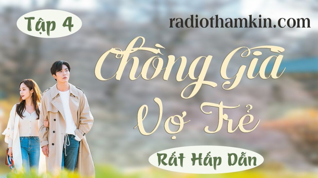 ⁣⁣⁣⁣Radio Thầm Kín | ⁣[Tập 4] CHỒNG GIÀ VỢ TRẺ - ⁣Truyện tâm sự thầm kín đêm khuya đặc sắc