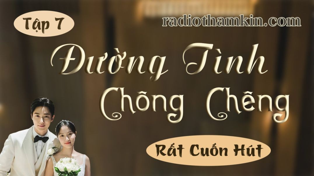 ⁣⁣⁣⁣⁣⁣Radio Thầm Kín | [Tập 7] ĐƯỜNG TÌNH CHÔNG CHÊNH - Nghe truyện thầm kín đêm khuya 2024