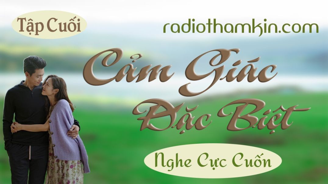 ⁣RADIO THẦM KÍN | [Tập Cuối] CẢM GIÁC ĐẶC BIỆT - Radio truyện thầm kín đêm khuya 2024