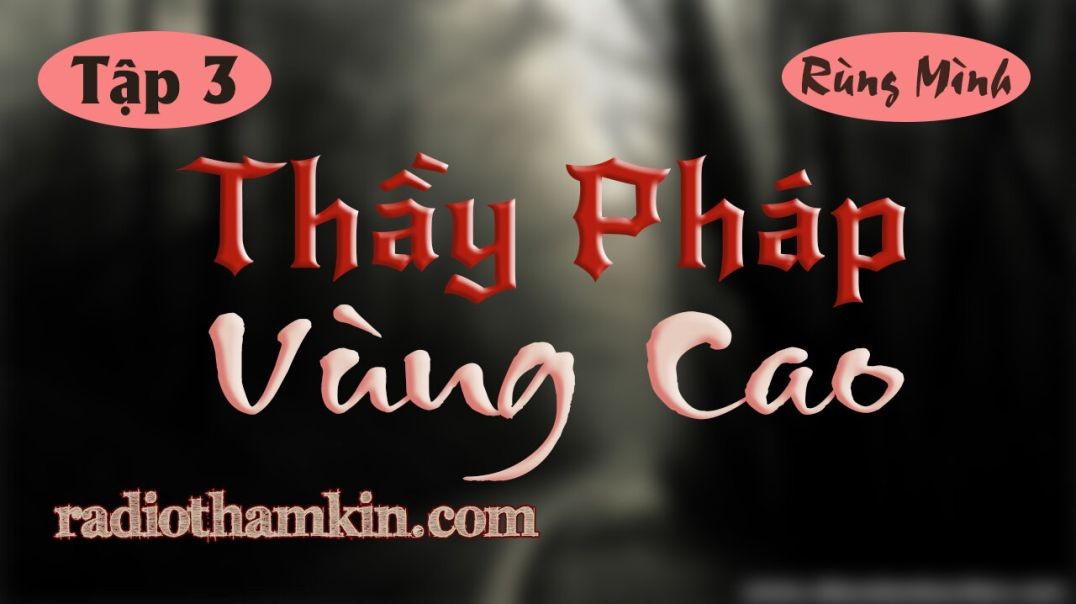 ⁣⁣⁣Truyện Ma | ⁣[Tập 3] THẦY PHÁP VÙNG CAO - Tiếng Than Của Linh Hồn Trong Rừng Thiêng