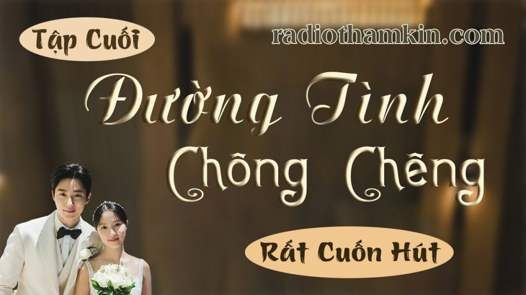 ⁣⁣⁣⁣⁣⁣⁣⁣⁣⁣⁣Radio Thầm Kín | [Tập Cuối] ĐƯỜNG TÌNH CHÔNG CHÊNH - Nghe truyện thầm kín đêm khuya 2024