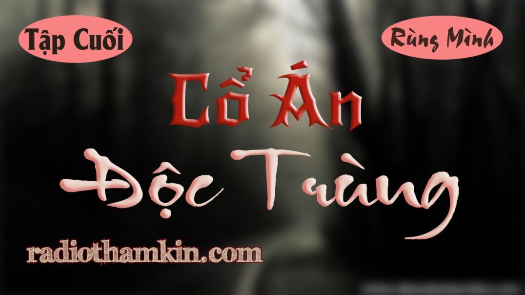 ⁣⁣⁣Truyện Ma | ⁣[Tập Cuối] CỔ ÁN ĐỘC TRÙNG - Cái Chết Bí Ẩn Và Tiếng Thì Thầm Của Oan Hồn