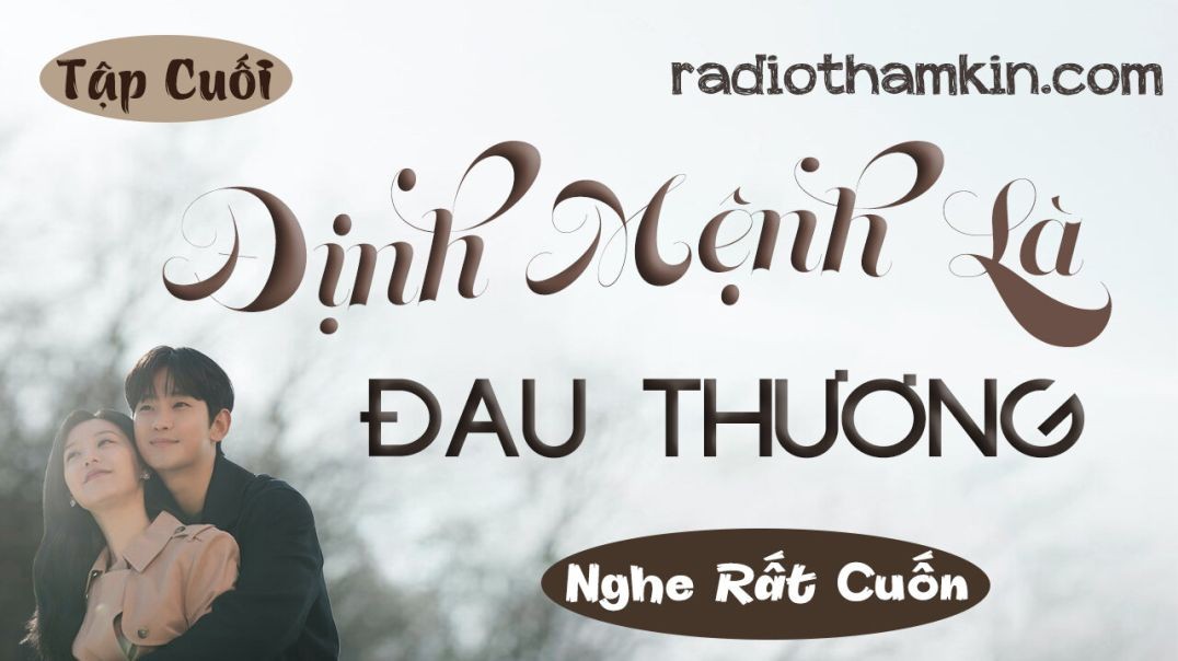 ⁣⁣⁣⁣⁣⁣⁣⁣⁣Radio Thầm Kín | ⁣[Tập Cuối] ĐỊNH MỆNH LÀ ĐAU THƯƠNG - ⁣Siêu phẩm đêm⁣ khuya